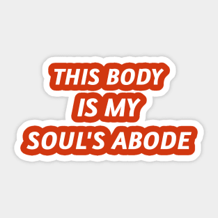 This Body is my Soul's Abode Sticker